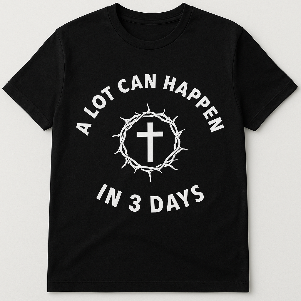 "A Lot Can Happen In 3 Days" Resurrection T-Shirt