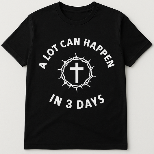 "A Lot Can Happen In 3 Days" Resurrection T-Shirt