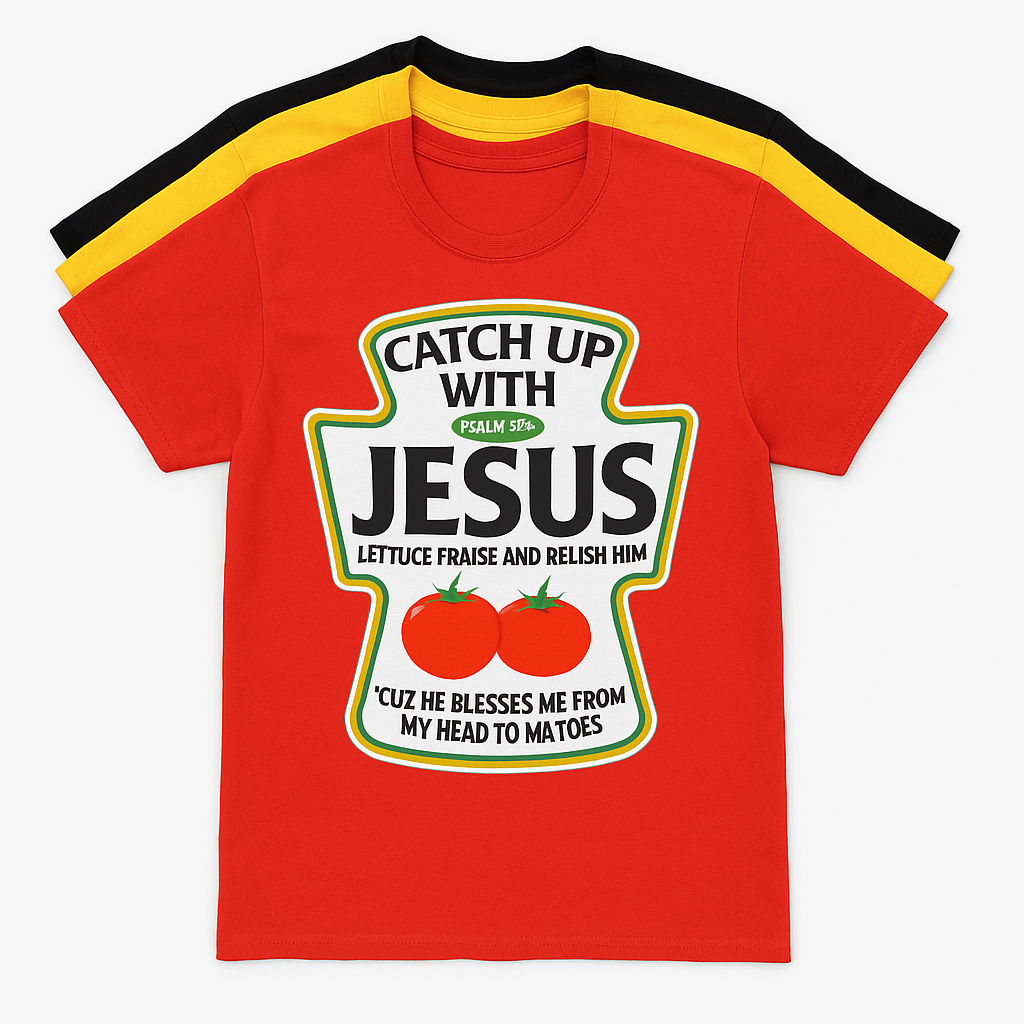 Catch Up W/Jesus T-Shirt/Sweatshirt...Faith, Flavor & Fun