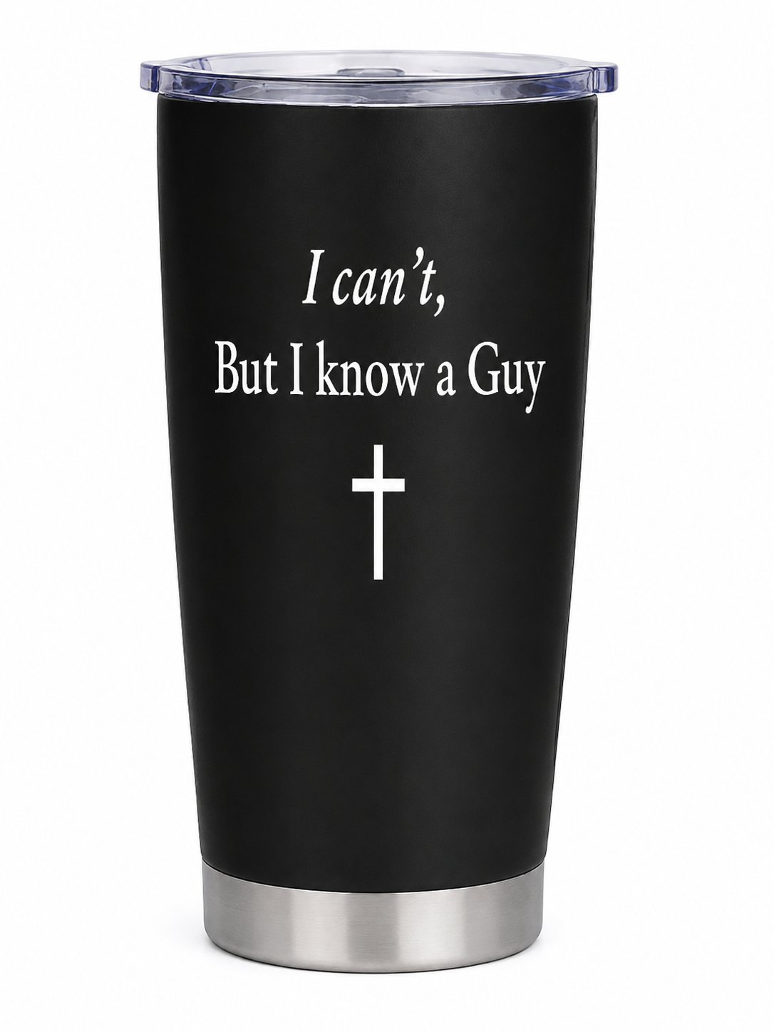 I Can't, But I Know a Guy Christian Tumbler | 20 oz Faith Tumbler