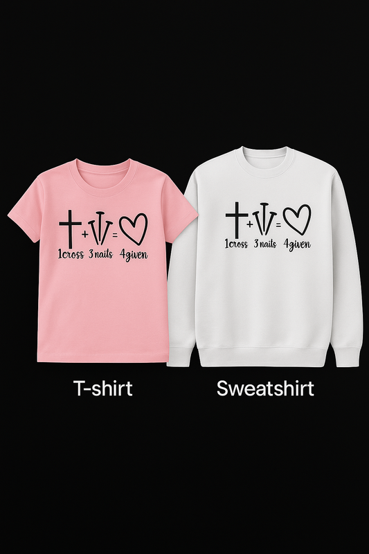 1 Cross + 3 Nails = 4given Christian T-Shirt/Sweatshirt