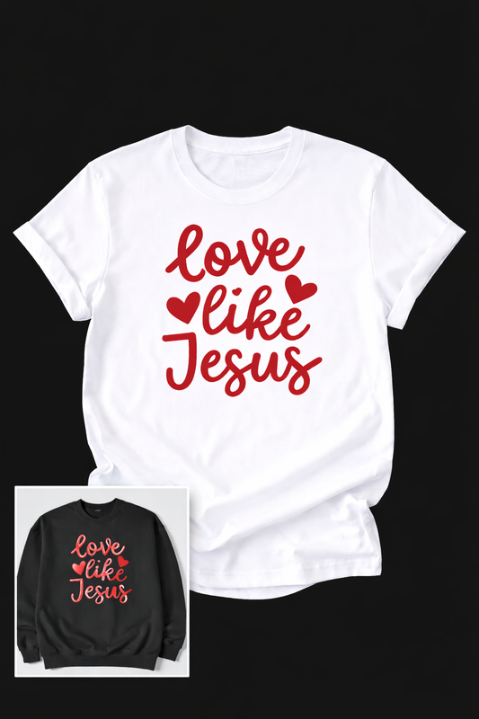Love Like Jesus T-shirt/Sweatshirt